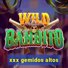 xxx gemidos altos